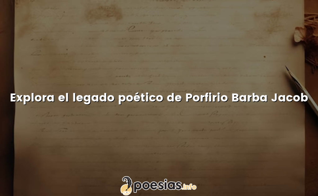 Explora el legado poético de Porfirio Barba Jacob