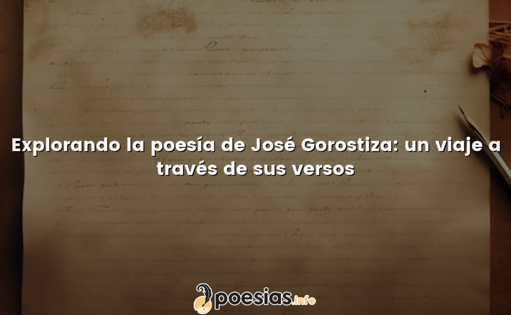 Explorando la poesía de José Gorostiza: un viaje a través de sus versos